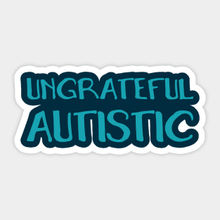 Ungrateful Autistic (Hand) Sticker